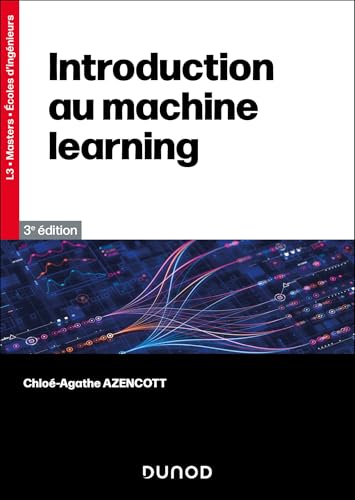 Introduction au Machine Learning (3e éd.) - Chloé-Agathe Azencott Couverture du livre Introduction au Machine Learning (3e édition) de Chloé-Agathe Azencott (Dunod, 2024), référence francophone universitaire signée Mines Paris-PSL sur les fondamentaux ML