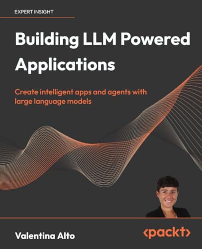 Building LLM Powered Applications - Valentina Alto Couverture du livre Building LLM Powered Applications de Valentina Alto (Packt), guide pratique sur la construction d'applications LLM