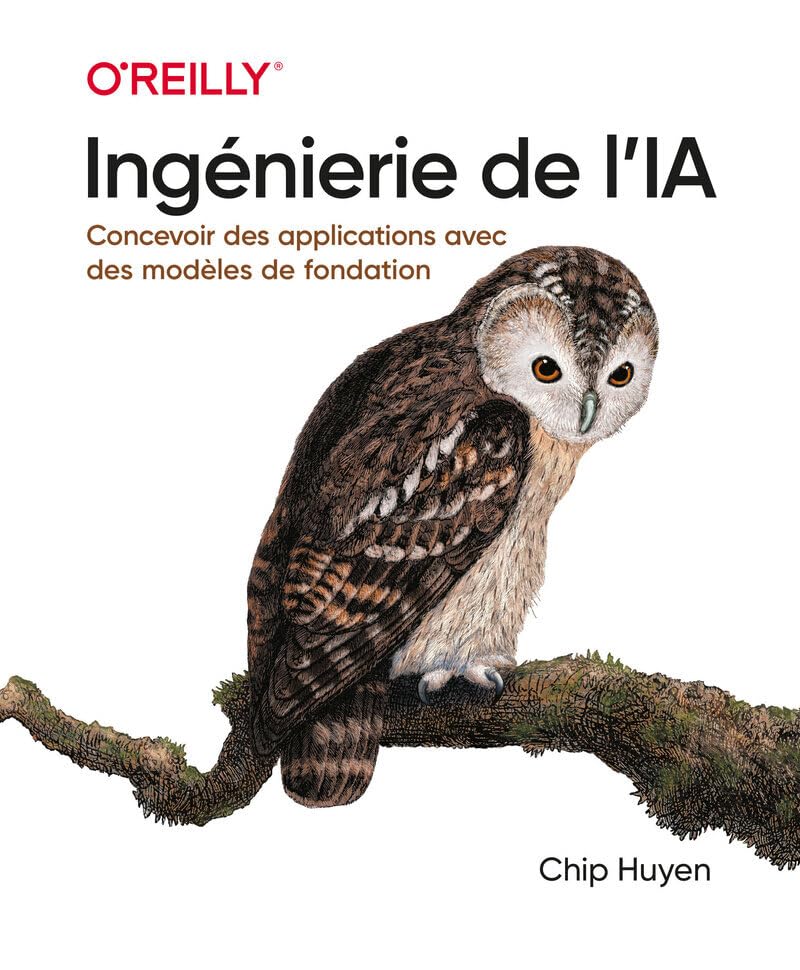 Ingénierie de l'IA - Chip Huyen (édition française) Couverture du livre Ingénierie de l'IA de Chip Huyen (First Interactive, traduction française de AI Engineering), construction d'applications avec foundation models en français