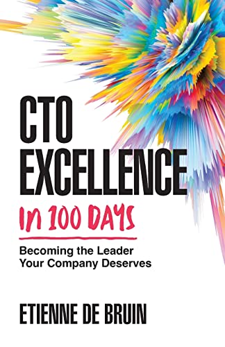 Couverture du livre CTO Excellence in 100 Days: Becoming the Leader Your Company Deserves d'Etienne de Bruin, plan en 100 jours pour réussir une prise de poste CTO