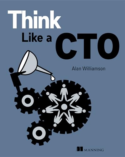 Couverture du livre Think Like a CTO d'Alan Williamson (Manning), guide pour adopter le mindset CTO et naviguer entre stratégie technique, équipe et exécutif