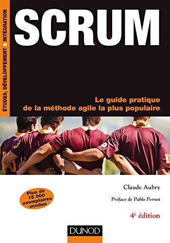 Scrum - 4e éd. - Le guide pratique de la méthode agile la plus populaire - Claude Aubry Couverture du livre Scrum (4e édition) de Claude Aubry (Dunod), référence francophone absolue sur la méthode Scrum, à jour des pratiques modernes