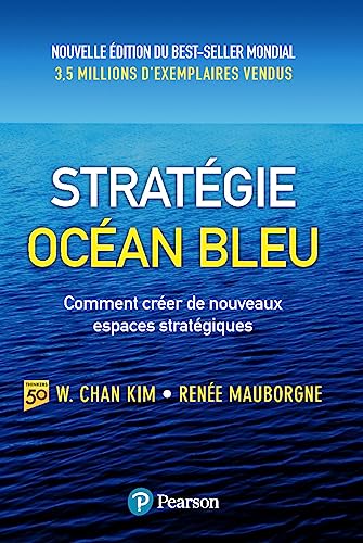 Couverture du livre Stratégie Océan Bleu (2e édition) de W. Chan Kim et Renée Mauborgne (Pearson France), référence francophone absolue sur la création de nouveaux espaces stratégiques au lieu de se battre dans des marchés saturés
