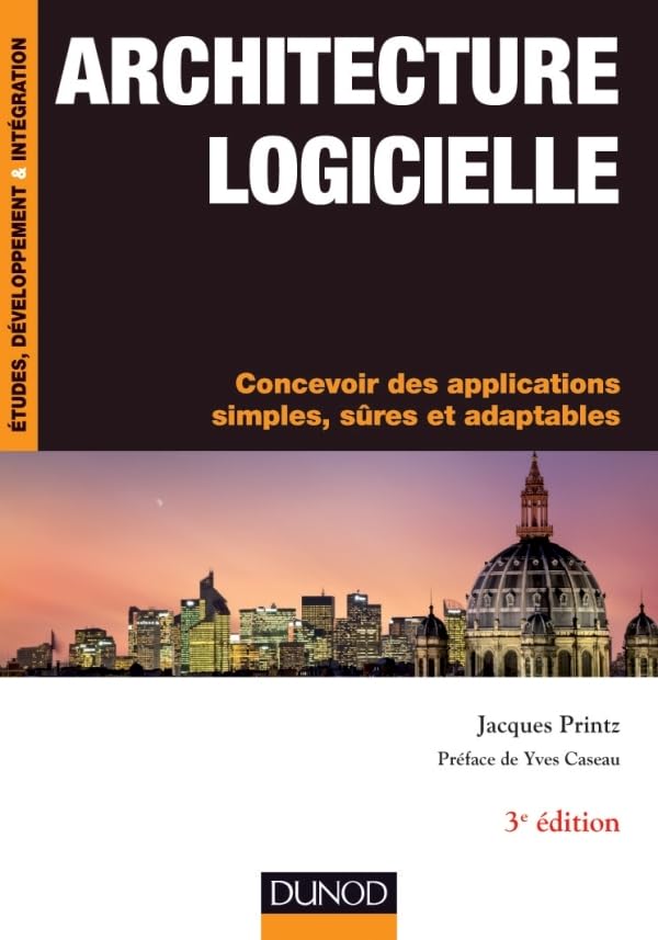 Architecture logicielle - Jacques Printz (Dunod, 3e éd.) Couverture du livre Architecture logicielle de Jacques Printz (Dunod, 3e édition), référence francophone sur la conception d'applications